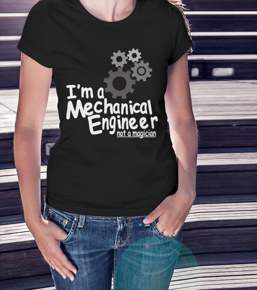 I'm A Mechanical Engineer Not A Magician Gears T-Shirt