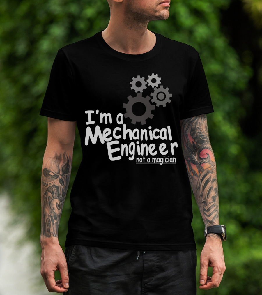 I'm A Mechanical Engineer Not A Magician Gears T-Shirt
