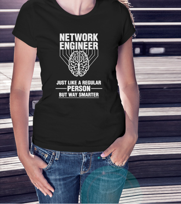 Network Engineer Just Like A Regular Person But Way Smarter T-Shirt