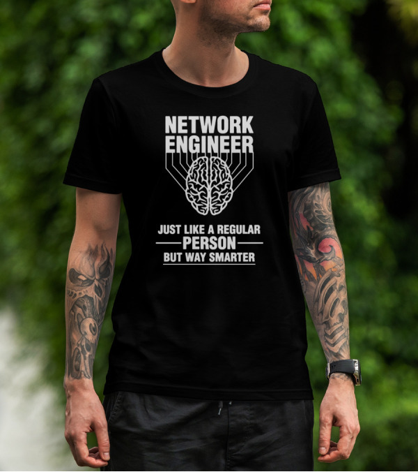 Network Engineer Just Like A Regular Person But Way Smarter T-Shirt