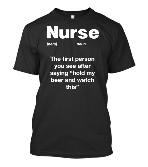 Nurse Noun Definition Hold My Beer And Watch This T-Shirt