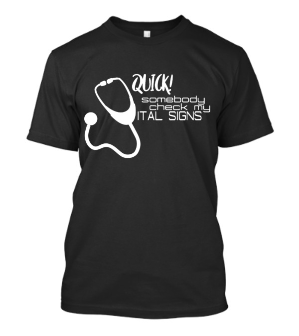 Quick Somebody Check My Vital Signs Nurse Student T-Shirt