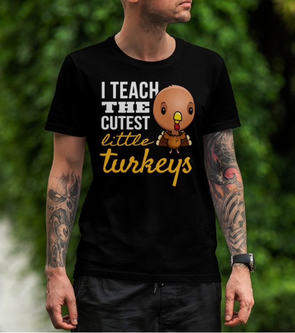 I Teach The Cutest Little Turkeys Cartoon T-Shirt