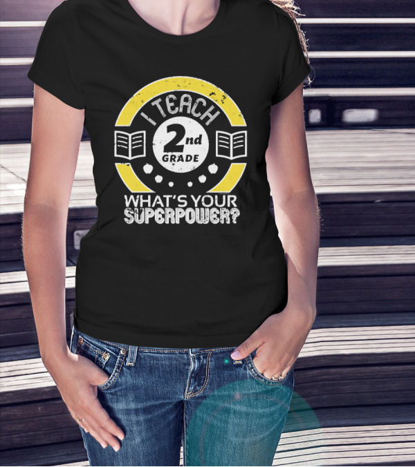 I Teach 2nd Grade What's Your Superpower? T-Shirt