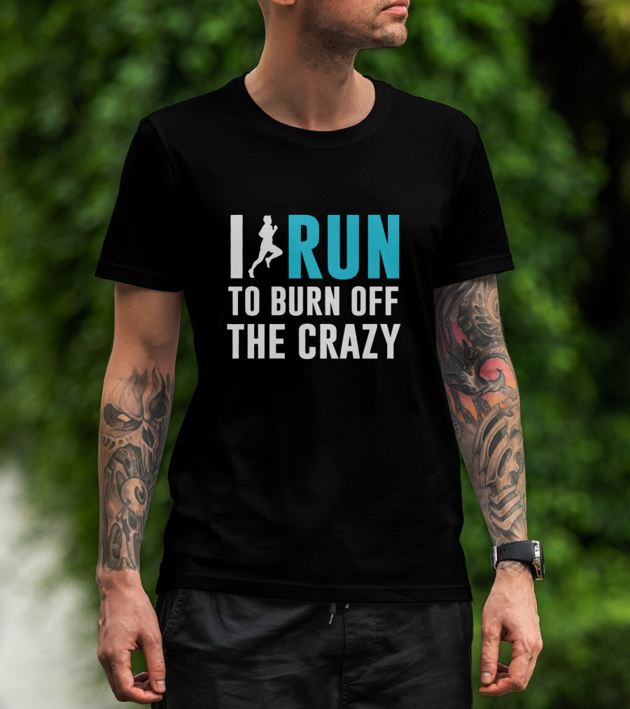 I Run To Burn Off The Crazy Running Motivational T-Shirt