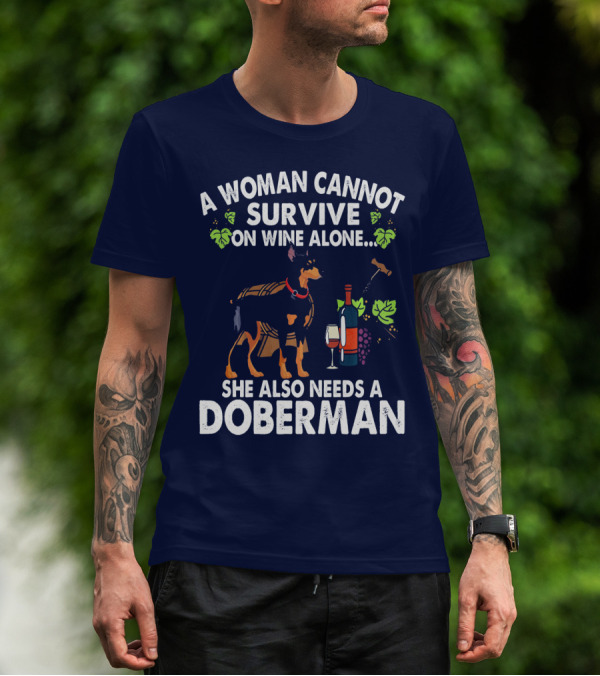 A Woman Cannot Survive On Wine Alone She Also Needs A Doberman T-Shirt