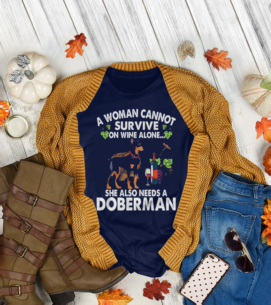 A Woman Cannot Survive On Wine Alone She Also Needs A Doberman T-Shirt