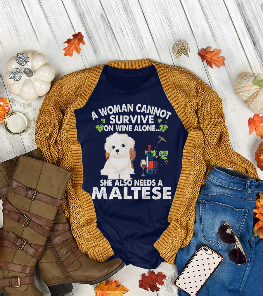 A Woman Cannot Survive on Wine Alone She Also Needs a Maltese T-Shirt