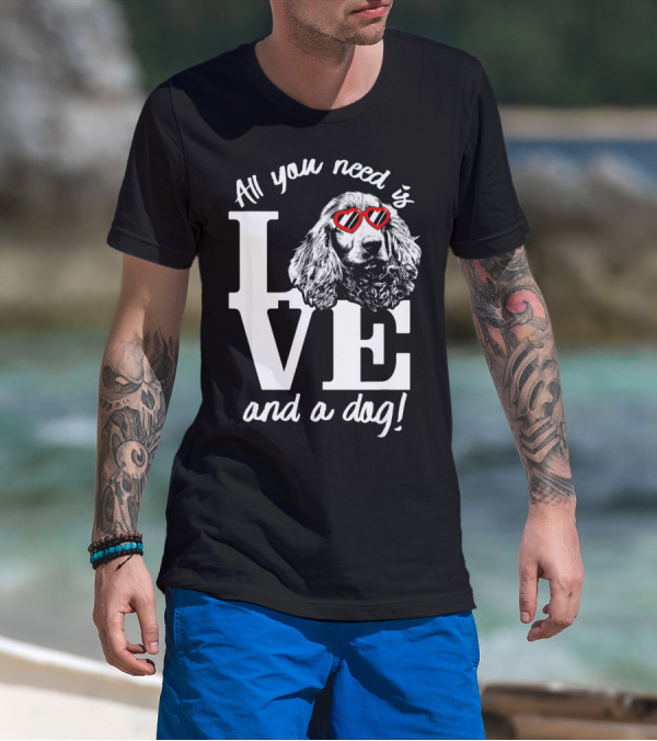All You Need Is Love And A Dog English Cocker Spaniel T-Shirt