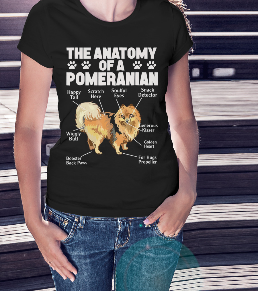 The Anatomy Of A Pomeranian: Happy Tail Wiggly Butt Scratch Here Soulful Eyes Snack Detector Generous Kisser Golden Heart For Hugs Propeller Booster Back Paws T-Shirt