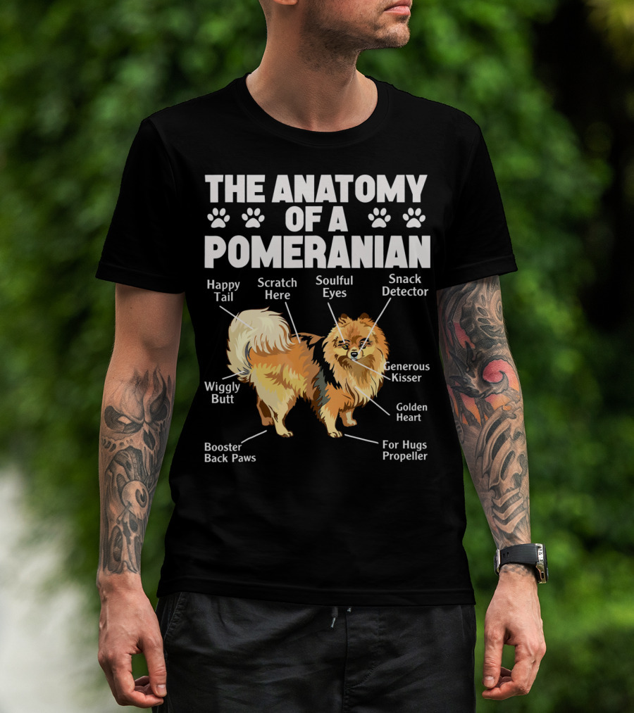 The Anatomy Of A Pomeranian: Happy Tail Wiggly Butt Scratch Here Soulful Eyes Snack Detector Generous Kisser Golden Heart For Hugs Propeller Booster Back Paws T-Shirt