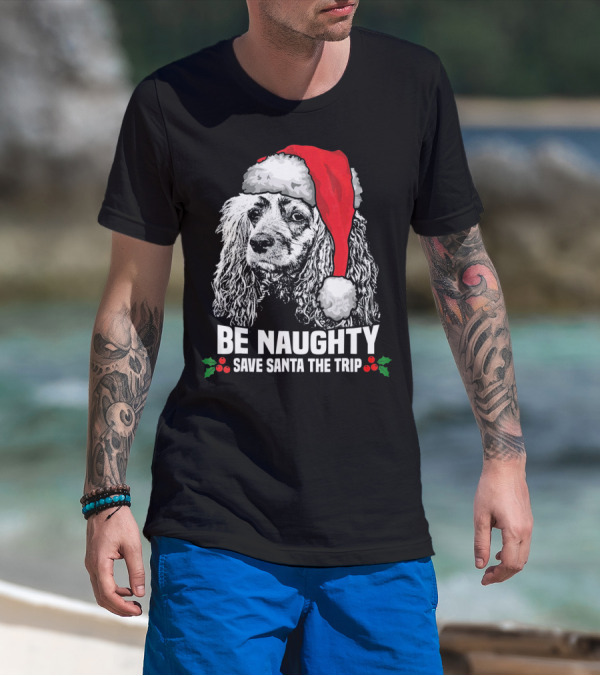 Be Naughty Save Santa The Trip Cocker Spaniel Santa Hat T-Shirt