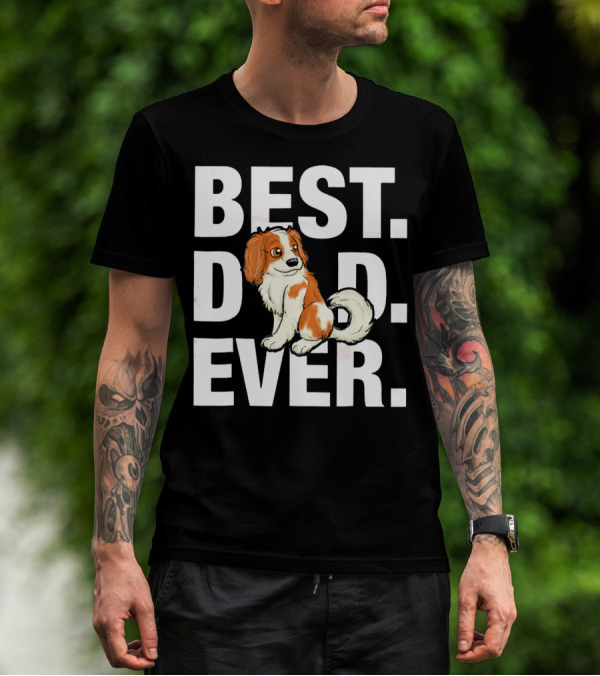 BEST DAD EVER Cavalier King Charles Spaniel T-Shirt