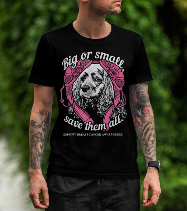 Big Or Small Save Them All Support Breast Cancer Awareness Cocker Spaniel T-Shirt