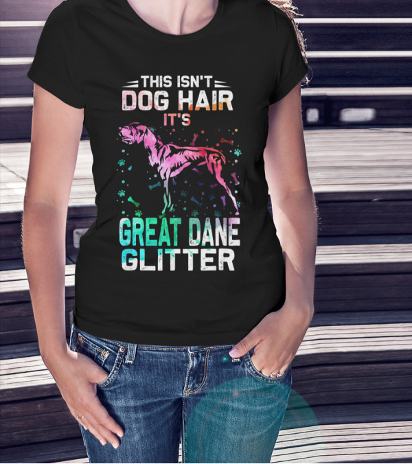 This Isn't Dog Hair It's Great Dane Glitter T-Shirt