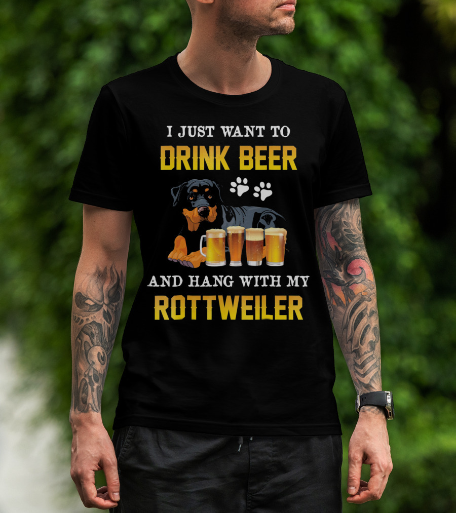 I Just Want To Drink Beer And Hang With My Rottweiler T-Shirt