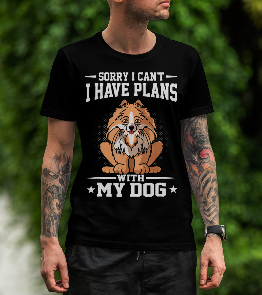 Sorry I Can't I Have Plans With My Dog T-Shirt
