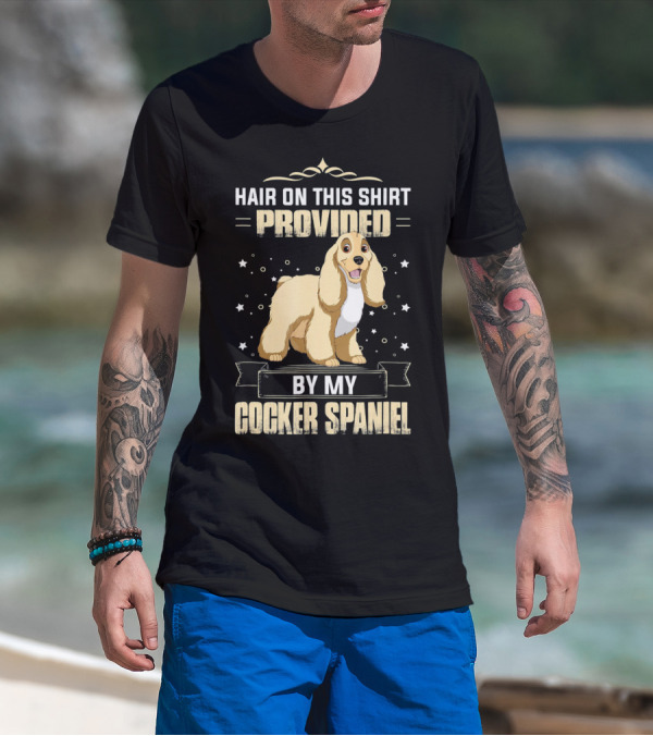 Hair On This Shirt Provided By My Cocker Spaniel T-Shirt