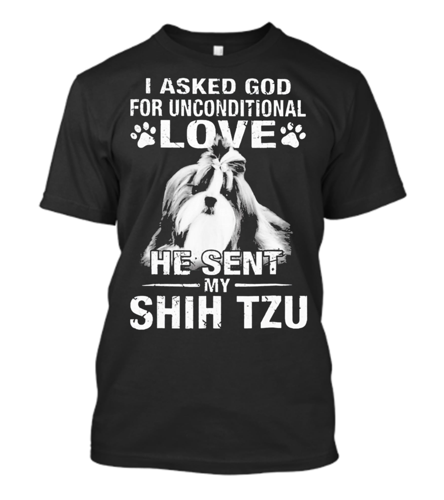 I Asked God For Unconditional Love He Sent My Shih Tzu T-Shirt