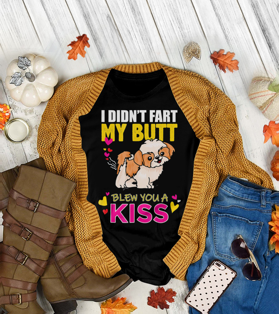 I Didn't Fart My Butt Blew You A Kiss Shih Tzu with Hearts T-Shirt