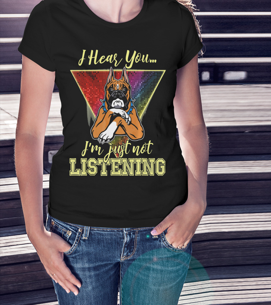 I Hear You I'm Just Not Listening Boxer Dog Colorful T-Shirt