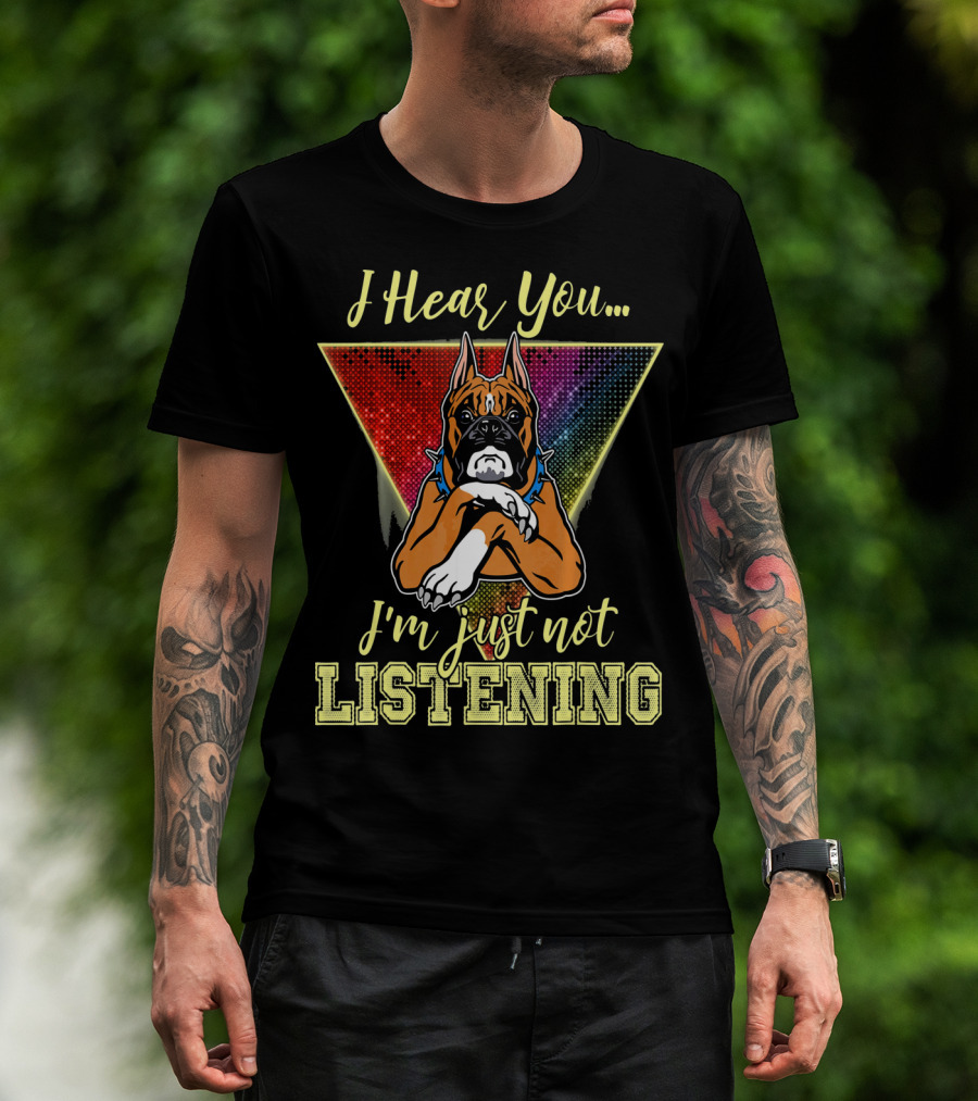 I Hear You I'm Just Not Listening Boxer Dog Colorful T-Shirt