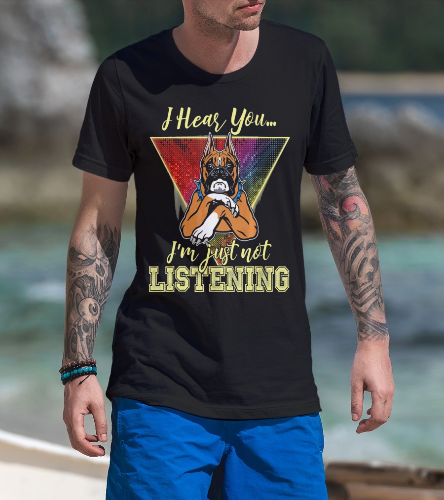 I Hear You I'm Just Not Listening Boxer Dog Colorful T-Shirt