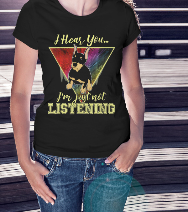 I Hear You I'm Just Not Listening Doberman Triangle Rainbow Background T-Shirt