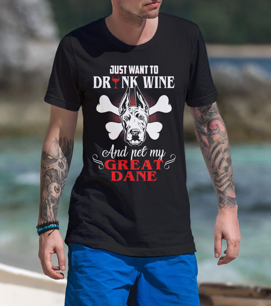 Just Want To Drink Wine And Pet My Great Dane T-Shirt