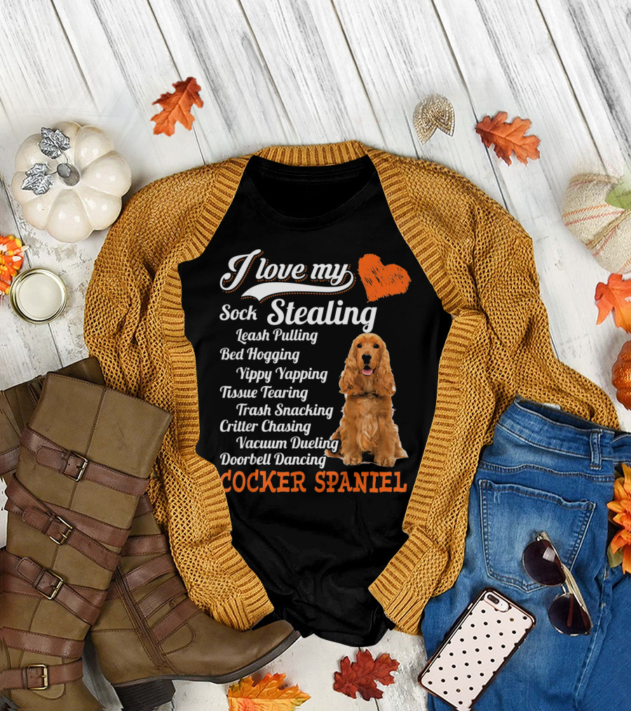 I Love My Sock Stealing Leash Pulling Bed Hogging Yippy Yapping Tissue Tearing Trash Snacking Critter Chasing Vacuum Dueling Doorbell Dancing Cocker S