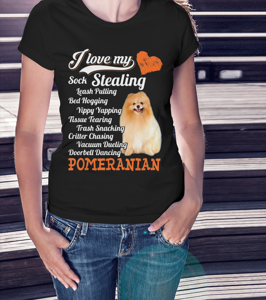 I Love My Sock Stealing Leash Pulling Bed Hogging Yippy Yapping Tissue Tearing Trash Snacking Critter Chasing Vacuum Dueling Doorbell Dancing Pomeranian T-Shirt