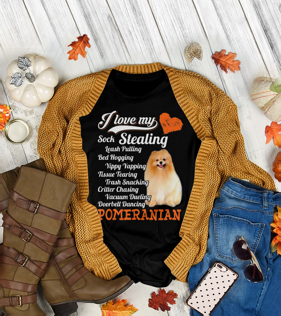 I Love My Sock Stealing Leash Pulling Bed Hogging Yippy Yapping Tissue Tearing Trash Snacking Critter Chasing Vacuum Dueling Doorbell Dancing Pomeranian T-Shirt