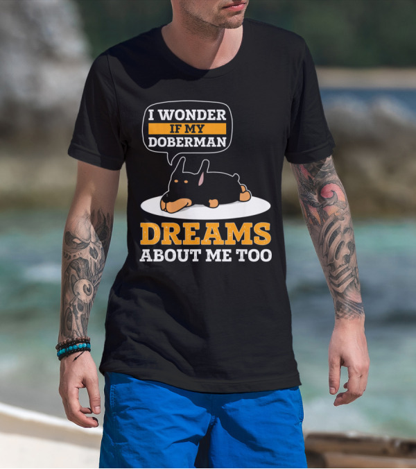 I Wonder If My Doberman Dreams About Me Too Sleeping Dog T-Shirt