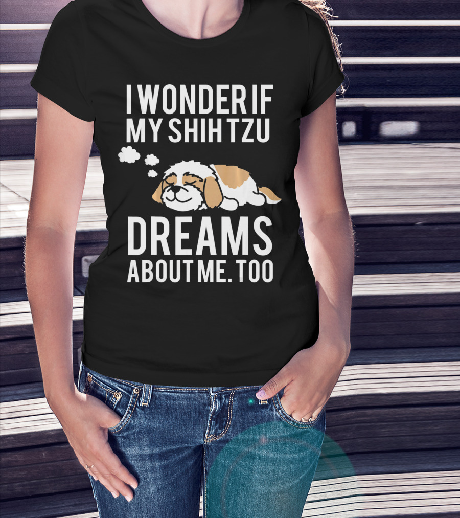 I Wonder If My Shih Tzu Dreams About Me Too T-Shirt
