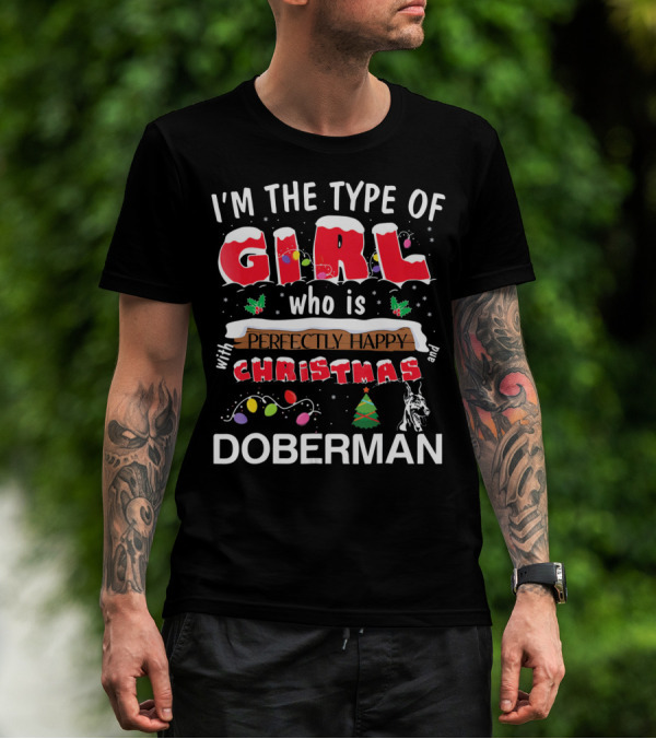 I'm The Type Of Girl Who Is Perfectly Happy With Christmas And Doberman T-Shirt