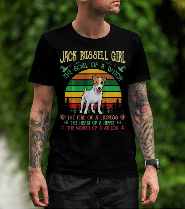 Jack Russell Girl The Soul Of A Witch The Fire Of A Lioness The Heart Of A Hippie The Mouth Of A Sailor T-Shirt