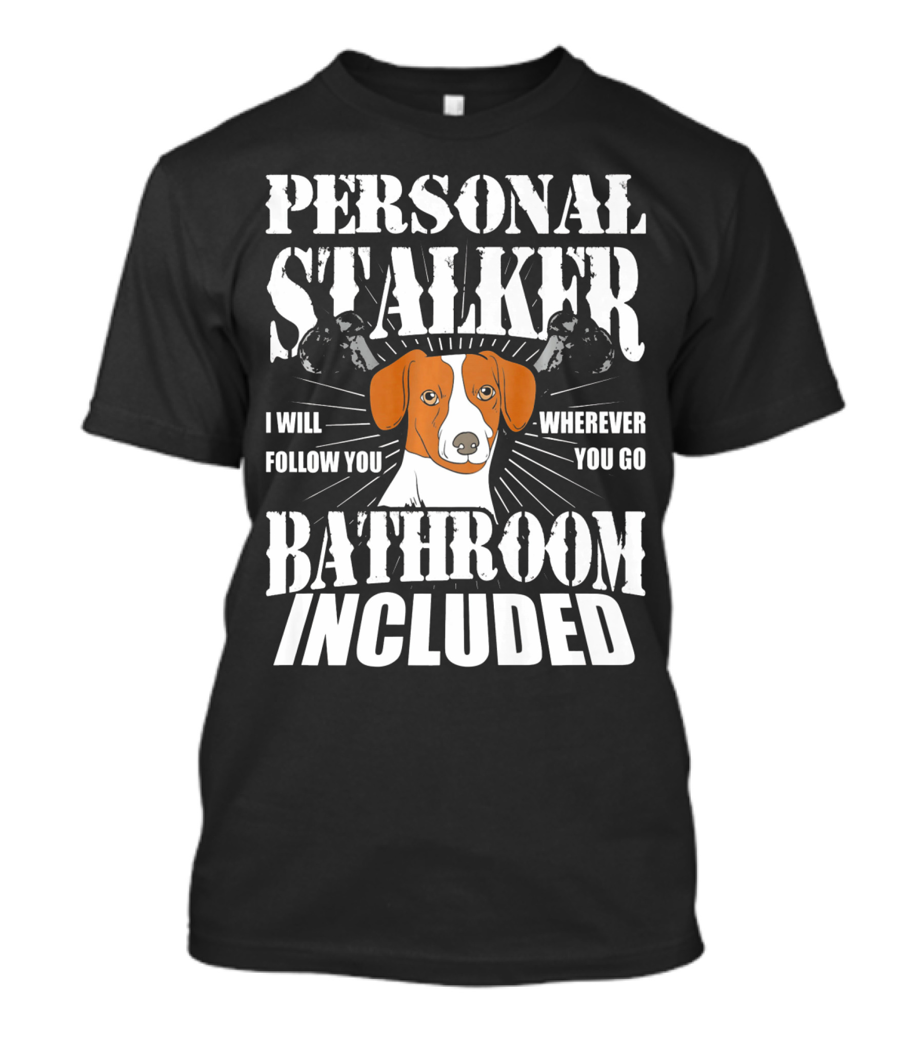 Personal Stalker Jack Russell Terrier I Will Follow You Wherever You Go Bathroom Included T-Shirt