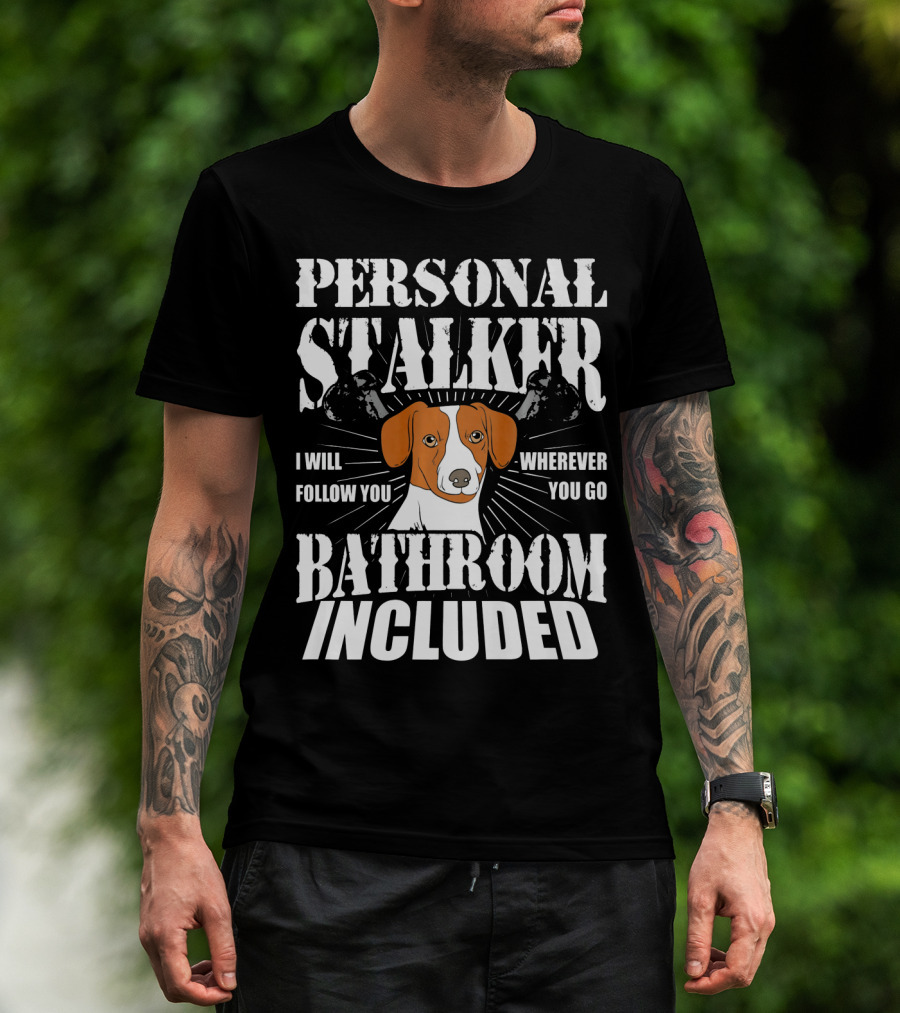 Personal Stalker Jack Russell Terrier I Will Follow You Wherever You Go Bathroom Included T-Shirt