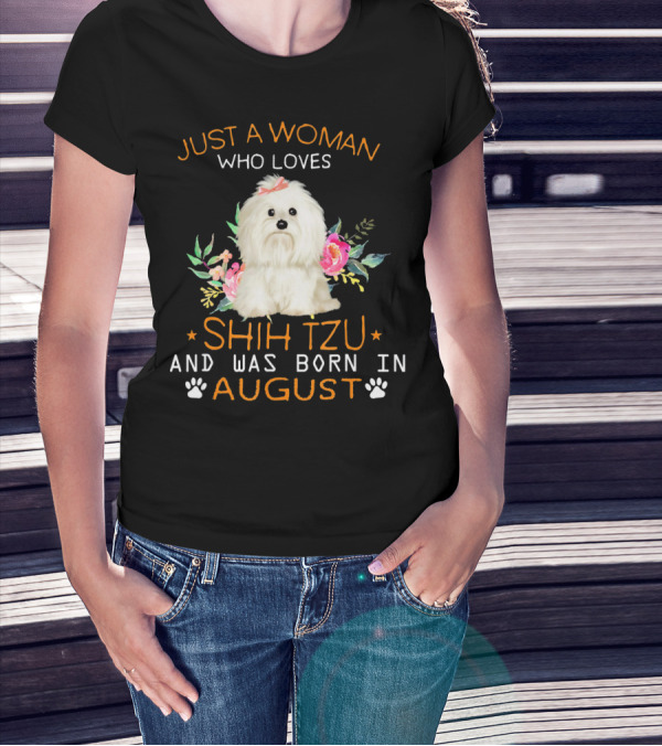 Just A Woman Who Loves Shih Tzu And Was Born In August T-Shirt