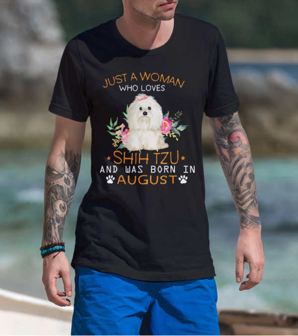 Just A Woman Who Loves Shih Tzu And Was Born In August T-Shirt