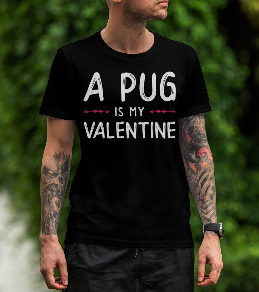A Pug Is My Valentine Cute Love Dog T-Shirt