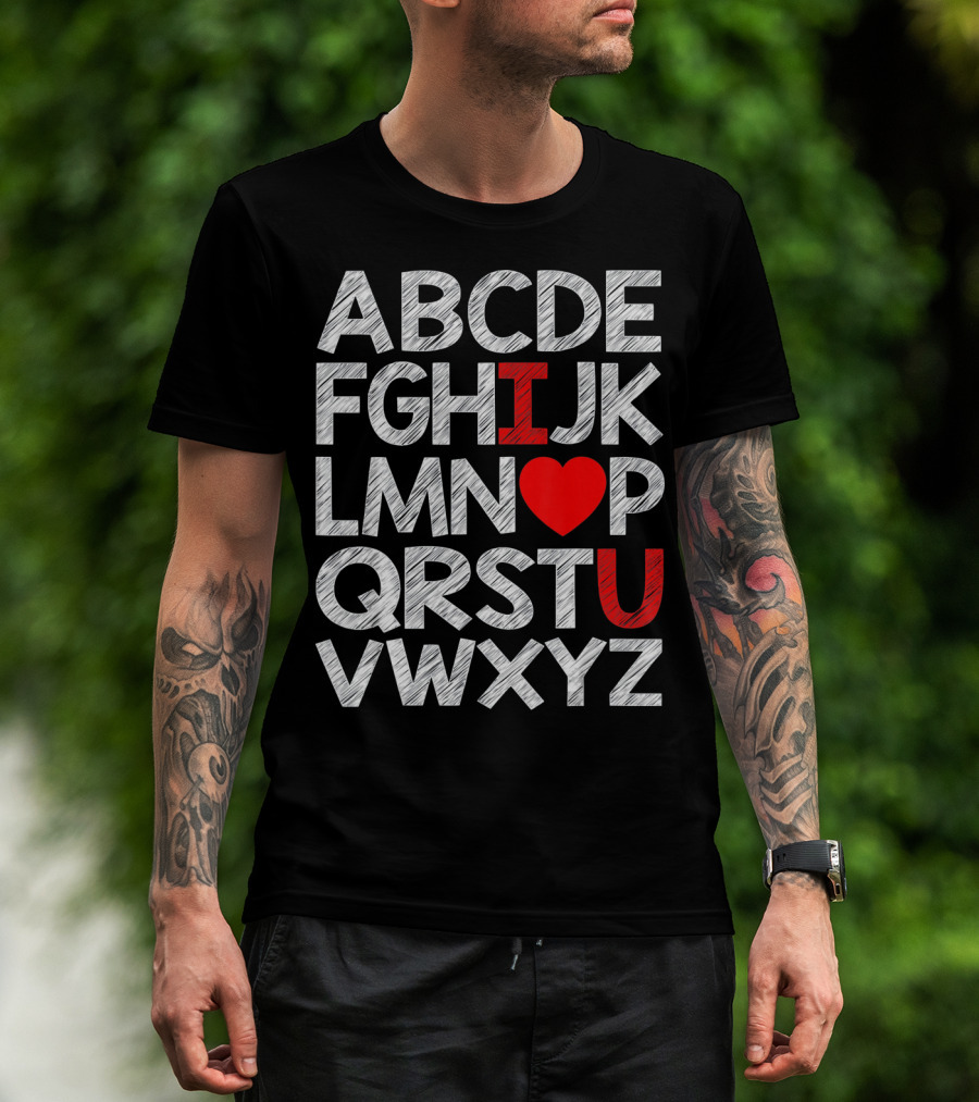 Alphabet ABC I Love You Valentin ABCDEFGHIJKLMNOPQRSTUVWXYZ T-Shirt