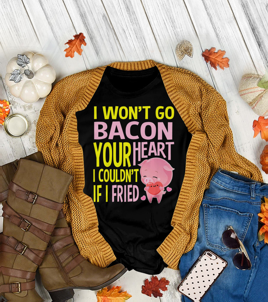 I Won't Go Bacon Your Heart I Couldn't If I Fried Valentine's Day Pig T-Shirt