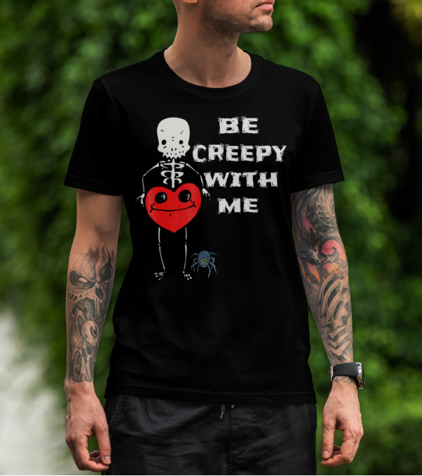 Be Creepy With Me Skeleton Holding Heart And Spider Cute Valentines T-Shirt