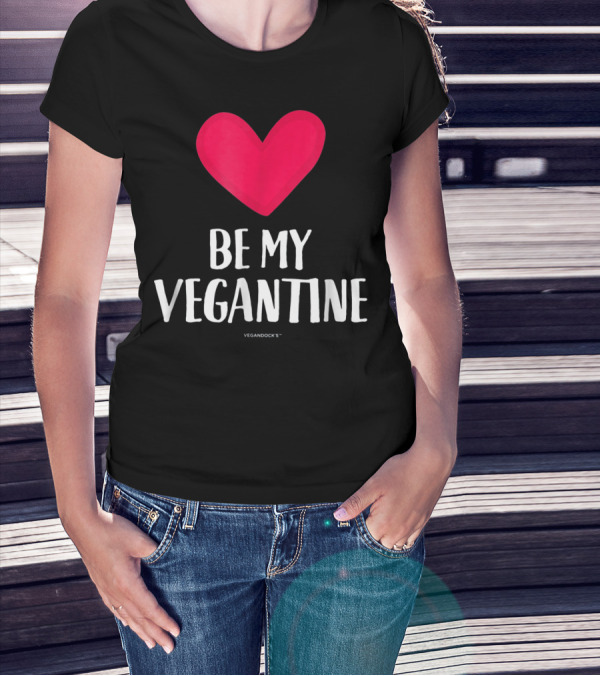 BE MY VEGANTINE Heart Vegan Valentine's By VEGANDOCKS T-Shirt