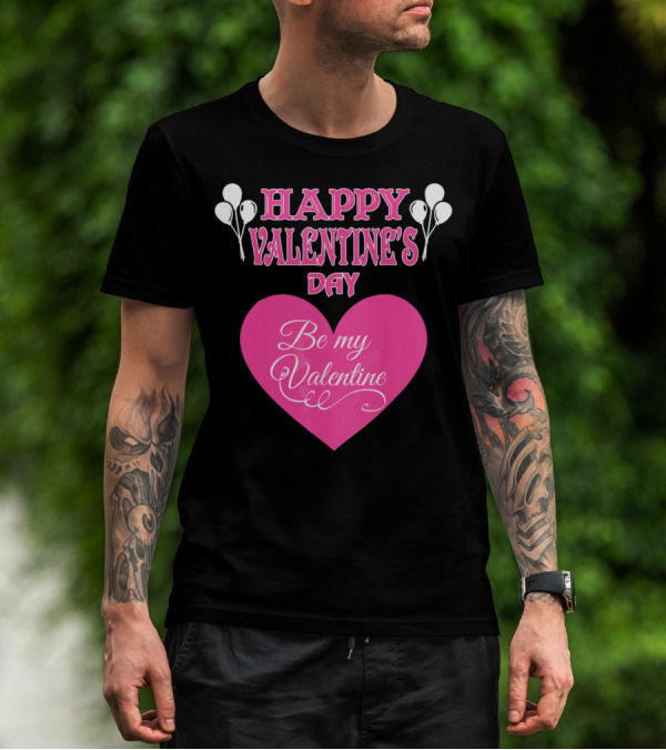 Happy Valentine's Day Be My Valentine Heart And Balloons T-Shirt