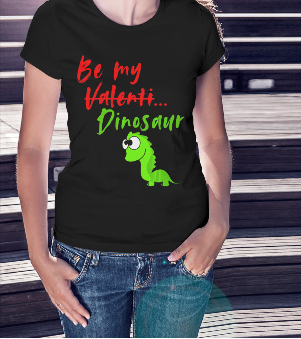 Be My Dino Valentine Dinosaur Valentines Day T-Shirt