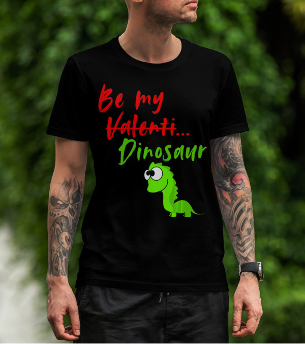 Be My Dino Valentine Dinosaur Valentines Day T-Shirt