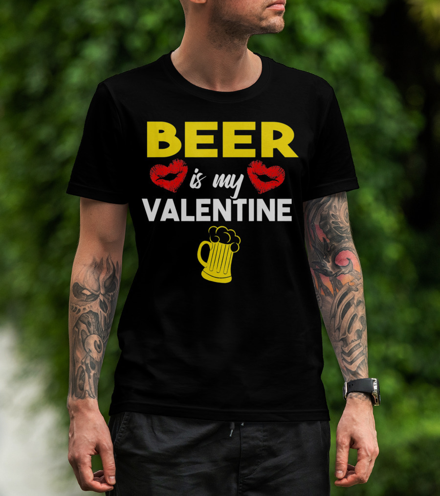 Beer Is My Valentine Drinkers Lovers Valentine's Day T-Shirt