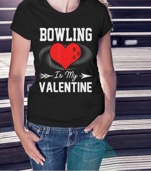 Bowling Is My Valentine Heart Ball With Arrow Fun T-Shirt